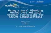 Using a Novel Blending Method Over Multiple Network Connections for Secure Communications Jaime C. Acosta and John Medrano U.S. Army Research Laboratory.