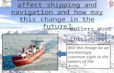 How does Arctic ice affect shipping and navigation and how may this change in the future? Bullers Wood School, Chislehurst, Kent Will this image be an.