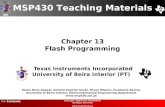 UBI >> Contents Chapter 13 Flash Programming MSP430 Teaching Materials Texas Instruments Incorporated University of Beira Interior (PT) Pedro Dinis Gaspar,