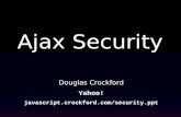Ajax Security Douglas Crockford Yahoo! javascript.crockford.com/security.ppt.