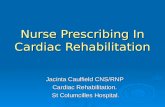 Nurse Prescribing In Cardiac Rehabilitation Jacinta Caulfield CNS/RNP Cardiac Rehabilitation. St Columcilles Hospital.