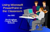 Using Microsoft PowerPoint in the Classroom Joe Hill Rockingham County Public Schools.