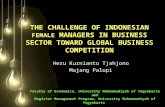 THE CHALLENGE OF INDONESIAN FEMALE MANAGERS IN BUSINESS SECTOR TOWARD GLOBAL BUSINESS COMPETITION Heru Kurnianto Tjahjono Majang Palupi Faculty of Economics,