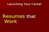 Launching Your Career Resumes that Work. Launching Your Career Lets discuss the Hiring Process… An Organization decides to fill a personnel need Writes.