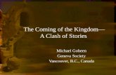 The Coming of the Kingdom A Clash of Stories Michael Goheen Geneva Society Vancouver, B.C., Canada.