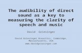 The audibility of direct sound as a key to measuring the clarity of speech and music David Griesinger David Griesinger Acoustics, Cambridge, Massachusetts,