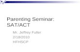 Parenting Seminar: SAT/ACT Mr. Jeffrey Fuller 2/18/2010 HFHSCP.