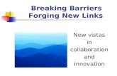 Breaking Barriers Forging New Links New vistas in collaboration and innovation.