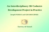 An Interdisciplinary 3D Cadastre Development Project in Practice Development Project in Practice Joseph FORRAI and Gili KIRSCHNER Joseph FORRAI and Gili.