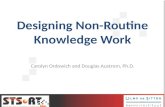 Designing Non-Routine Knowledge Work Carolyn Ordowich and Douglas Austrom, Ph.D.