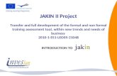JAKIN II Project Transfer and full development of the formal and non formal training assessment tool, within new trends and needs of business 2010-1-ES1-LEO05-21048.