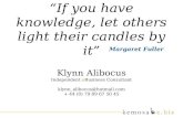 If you have knowledge, let others light their candles by it Margaret Fuller Klynn Alibocus Independent eBusiness Consultant klynn_alibocus@hotmail.com.