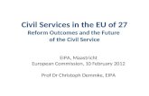 Civil Services in the EU of 27 Reform Outcomes and the Future of the Civil Service EIPA, Maastricht European Commission, 10 February 2012 Prof Dr Christoph.