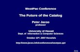 WestPac Conference The Future of the Catalog Peter Jacso professor University of Hawaii Dept. of Information & Computer Sciences October 13 th, 2007 Honolulu.