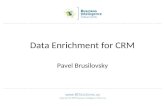 Data Enrichment for CRM Pavel Brusilovsky. 2 Background and Objectives The solution to any CRM problem is based on the usage of a customer database. Data.