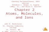 Atoms, Molecules, and Ions Chapter 2 Atoms, Molecules, and Ions John D. Bookstaver St. Charles Community College St. Peters, MO 2006, Prentice Hall, Inc.