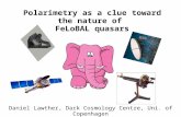 Polarimetry as a clue toward the nature of FeLoBAL quasars Daniel Lawther, Dark Cosmology Centre, Uni. of Copenhagen.