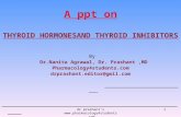 A ppt on THYROID HORMONESAND THYROID INHIBITORS By Dr.Nanita Agrawal, Dr. Prashant,MD Pharmacology4students.com drprashant.editor@gmil.com 1dr prashant's.