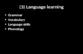 (3) Language learning Grammar Vocabulary Language skills Phonology.