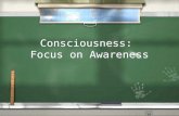 Consciousness: Focus on Awareness. Consciousness Our awareness of our own existence, sensations, and cognitions / Stream of consciousness / What function.