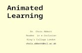 Animated Learning Dr. Chris Abbott Reader in e-Inclusion Kings College London chris.abbott@kcl.ac.uk.