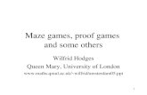 1 Maze games, proof games and some others Wilfrid Hodges Queen Mary, University of London wilfrid/amsterdam05.ppt.