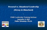 Personal vs. Situational Leadership (Hersey & Blanchard) DMH Leadership Training Institute September 9, 2010 Felix Vincenz, Ph.D.