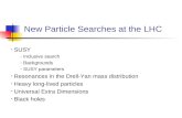 New Particle Searches at the LHC SUSY - Inclusive search - Backgrounds - SUSY parameters Resonances in the Drell-Yan mass distribution Heavy long-lived.