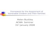 Framework for the Assessment of Vulnerable Children and Their Families Helen Buckley ACWA Seminar 31 st January 2008.