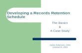 Developing a Records Retention Schedule The Basics & A Case Study Debra Robinson, CRM October16, 2003.