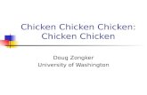 Chicken Chicken Chicken: Chicken Chicken Doug Zongker University of Washington.