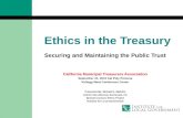 Ethics in the Treasury Securing and Maintaining the Public Trust California Municipal Treasurers Association September 21, 2012 Cal Poly Pomona Kellogg.