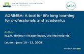 AGRIMBA: A tool for life long learning for professionals and academics Author W.J.M. Heijman (Wageningen, the Netherlands) Leuven, June 10 - 12, 2009.