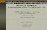 CHANGING THE GUARD IN BUSINESS ENTITIES: Business Succession in Corporations, Partnerships & LLCs Presented to UTAH ASSOCIATION OF CPAs WINTER CONFERENCE.