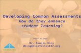 Developing Common Assessments How do they enhance student learning? Dr. Dennis King dking@bluevalleyk12.org March 30, 2007.