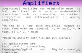 Operational Amplifiers Operational Amplifier was originally used for D.C. Amplifiers which perform mathematical operations such as summation, subtraction,