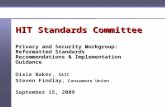 1 HIT Standards Committee Privacy and Security Workgroup: Reformatted Standards Recommendations & Implementation Guidance Dixie Baker, SAIC Steven Findlay,