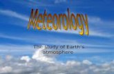 The study of Earths atmosphere. Weather vs. Climate Weather: Wind, temperature, precipitation, cloud cover and air pressure. Can be localized. Climate:long-term.