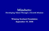 Mindsets: Developing Talent Through a Growth Mindset Winning Scotland Foundation September 19, 2008.