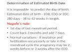 Determination of Estimated Birth Date It is impossible to predict the day of birth. Estimated date of birth - EDB, EDD or EDC. 280 days - 38 to 42 weeks.