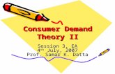 Consumer Demand Theory II Session 3, EA 4 th July, 2007 Prof. Samar K. Datta.