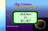 Sky Science JEOPARDY JEOPARDY click here to PLAY Created by Lynne M. BaileyLynne M. Bailey.