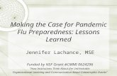 Making the Case for Pandemic Flu Preparedness: Lessons Learned Jennifer Lachance, MSE Funded by NSF Grant #CMMI 0624296 How Institutions Think About the.