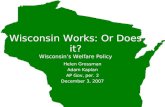 Wisconsin Works: Or Does it? Wisconsins Welfare Policy Helen Grossman Adam Kaplan AP Gov, per. 2 December 3, 2007 Helen Grossman Adam Kaplan AP Gov, per.