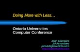Doing More with Less… Ontario Universities Computer Conference John Marrazzo JM Associates john @ higheredinfo.com .