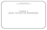 LOOKING TO JESUS A Study of the Book of Hebrews Chapter 1 JESUS, THE BETTER MESSENGER.