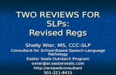 TWO REVIEWS FOR SLPs: Revised Regs Shelly Wier, MS, CCC-SLP Consultant for School-Based Speech-Language Pathology Easter Seals Outreach Program swier@ar.easterseals.com.