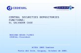 CENTRAL SECURITIES DEPOSITORIES FUNCTIONS: EL SALVADOR CASE ACSDA 2005 Seminar Punta del Este, Uruguay, October de 2005. MARIANO NOVOA FLORES CEDEVAL-President.