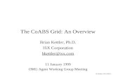 B. Kettler, ISX (1/99) 1 The CoABS Grid: An Overview Brian Kettler, Ph.D. ISX Corporation bkettler@isx.com 11 January 1999 OMG Agent Working Group Meeting.