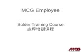 MCG Employee Solder Training Course. Session I Agenda Coarse Objectives Terms and Definitions Soldering Tools and Materials Lead Preparation Soldering.